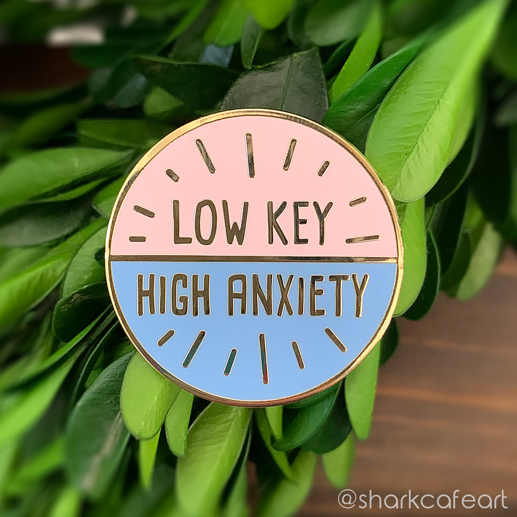 Low Key High Anxiety Pin