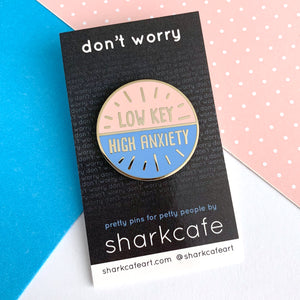 Low Key High Anxiety Pin