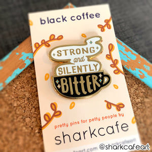 Strong + Silently Bitter | Coffee Tea Pin