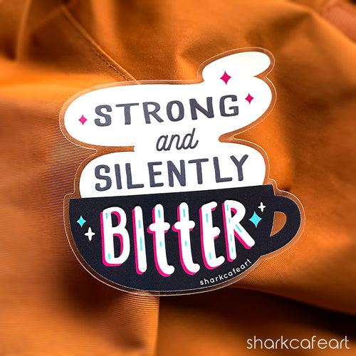 Strong and Silently Bitter CLEAR GLOSSY VINYL Sticker