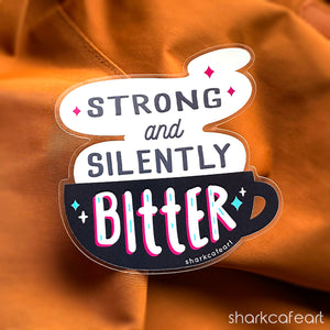 Strong and Silently Bitter CLEAR GLOSSY VINYL Sticker