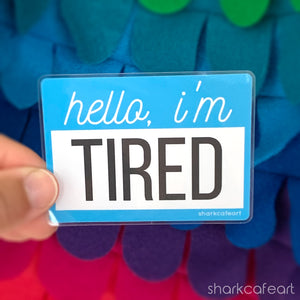Hello I'm Tired CLEAR VINYL Sticker